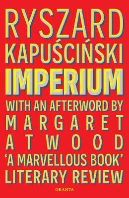 Imperium: With an afterword by Margaret Atwood - Kapuscinski, Ryszard Kapuscinski, and Glowceska, Klara (Translated by), and Glowczewska, Klara (Translated by)