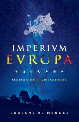 Imperivm Evropa: Conscious Globalism. Green Europeanism. - Menger, Laurens K (Photographer), and Ryan, James (Editor)