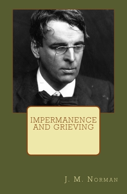 Impermanence and Grieving: A Thematic Approach to W.B. Yeats' "Ephemera" and "The Circus Animals' Desertion" - Norman, J M