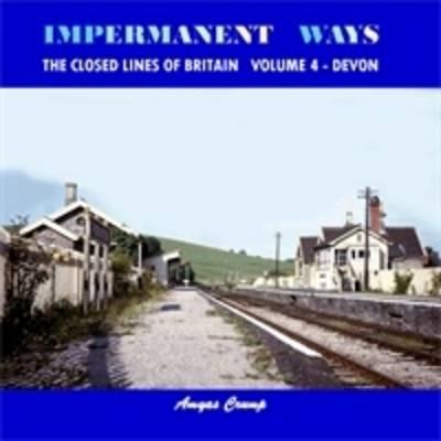 Impermanent Ways: The Closed Lines of Britain Volume 4 - Devon - Crump, Amyas