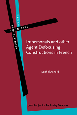 Impersonals and other Agent Defocusing Constructions in French - Achard, Michel