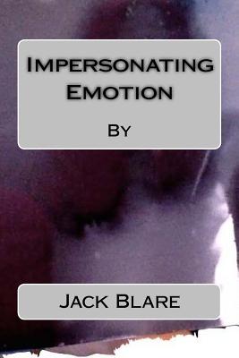 Impersonating Emotion - Blare, Jack