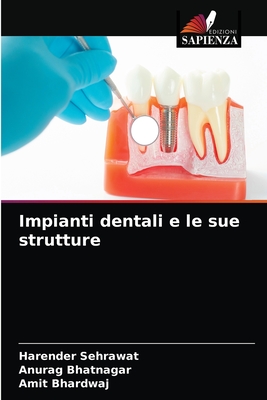 Impianti dentali e le sue strutture - Sehrawat, Harender, and Bhatnagar, Anurag, and Bhardwaj, Amit