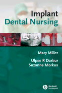 Implant Dental Nursing - Miller, Mary, RN, Msn, Ccrn (Editor), and Darbar, Ulpee R, and Morkus, Suzanne