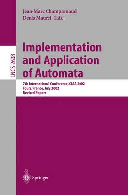 Implementation and Application of Automata: 7th International Conference, Ciaa 2002, Tours, France, July 3-5, 2002, Revised Papers - Champarnaud, Jean-Marc (Editor), and Maurel, Denis (Editor)