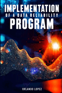 Implementation of a Data Reliability Program: Implementation of a Data Reliability Program