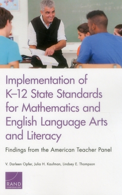 Implementation of K-12 State Standards for Mathematics and English Language Arts and Literacy: Findings from the American Teacher Panel - Opfer, V Darleen, and Kaufman, Julia H, and Thompson, Lindsey E