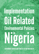 Implementation of Oil Related Environmental Policies in Nigeria: Government Inertia and Conflict in the Niger Delta