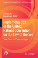 Implementation of the United Nations Convention on the Law of the Sea: State Practice of China and Japan