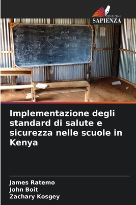 Implementazione degli standard di salute e sicurezza nelle scuole in Kenya - Ratemo, James, and Boit, John, and Kosgey, Zachary