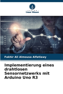 Implementierung eines drahtlosen Sensornetzwerks mit Arduino Uno R3 - Alfatlawy, Fakhir Ali Almousa