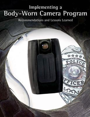 Implementing a Body-Worn Camera Program: Recommendations and Lessons Learned - U S Department of Justice