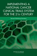 Implementing a National Cancer Clinical Trials System for the 21st Century: Second Workshop Summary