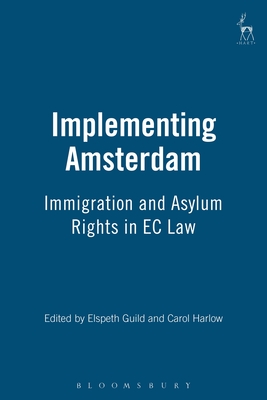 Implementing Amsterdam: Immigration and Asylum Rights in EC Law - Guild, Elspeth (Editor), and Harlow, Carol (Editor)