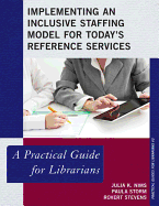 Implementing an Inclusive Staffing Model for Today's Reference Services: A Practical Guide for Librarians