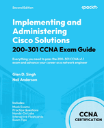 Implementing and Administering Cisco Solutions 200-301 CCNA Exam Guide: Everything you need to pass the 200-301 CCNA v1.1 exam and advance your career as a network engineer
