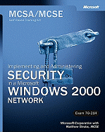 Implementing and Administering Security in a Microsoft Windows 2000 Network: MCSA/MCSE Self-Paced Training Kit (Exam 70-214)