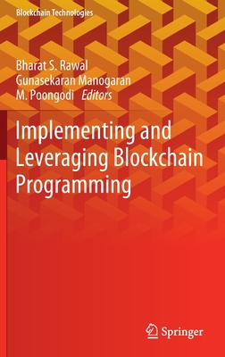 Implementing and Leveraging Blockchain Programming - Rawal, Bharat S (Editor), and Manogaran, Gunasekaran (Editor), and Poongodi, M (Editor)