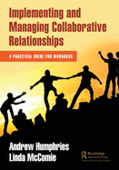 Implementing and Managing Collaborative Relationships: A Practical Guide for Managers