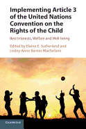 Implementing Article 3 of the United Nations Convention on the Rights of the Child: Best Interests, Welfare and Well-Being