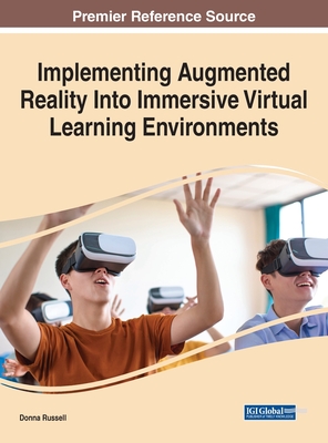 Implementing Augmented Reality Into Immersive Virtual Learning Environments - Russell, Donna (Editor)