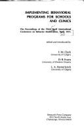 Implementing Behavioral Programs for Schools and Clinics: The Proceedings of the Third Banff International Conference on Behavior Modification, April, 1971