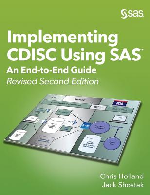 Implementing CDISC Using SAS: An End-to-End Guide, Revised Second Edition - Holland, Chris, and Shostak, Jack