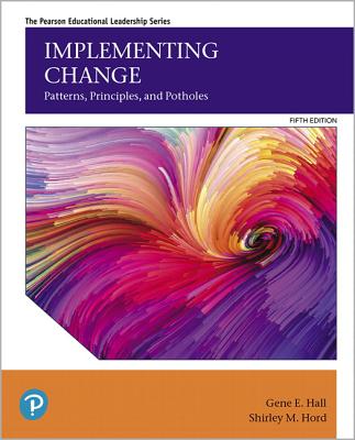 Implementing Change: Patterns, Principles, and Potholes - Hall, Gene, and Hord, Shirley