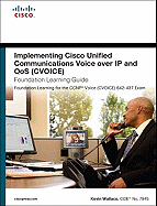 Implementing Cisco Unified Communications Voice Over IP and Qos (Cvoice) Foundation Learning Guide: (ccnp Voice Cvoice 642-437)