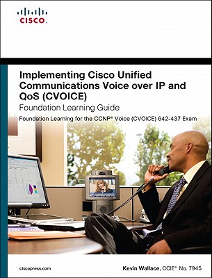 Implementing Cisco Unified Communications Voice Over IP and Qos (Cvoice) Foundation Learning Guide: (ccnp Voice Cvoice 642-437) - Wallace, Kevin, Ccn