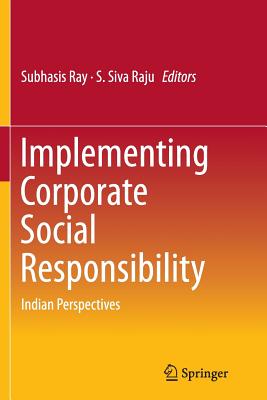 Implementing Corporate Social Responsibility: Indian Perspectives - Ray, Subhasis (Editor), and Siva Raju, S (Editor)