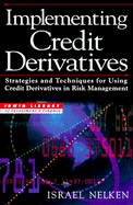 Implementing Credit Derivatives: Strategies and Techniques for Using Credit Derivatives in Risk Management - Nelken, Israel, Professor