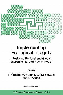 Implementing Ecological Integrity: Restoring Regional and Global Environmental and Human Health - Crabb, Philippe (Editor), and Holland, Alan J (Editor), and Ryszkowski, Lech (Editor)