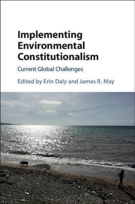 Implementing Environmental Constitutionalism: Current Global Challenges - Daly, Erin (Editor), and May, James R (Editor)