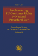 Implementing  EU Consumer Rights by National Procedural Law: Luxembourg Report on European Procedural Law Volume II