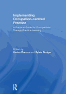 Implementing Occupation-centred Practice: A Practical Guide for Occupational Therapy Practice Learning