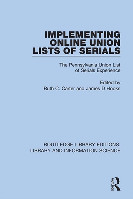 Implementing Online Union Lists of Serials: The Pennsylvania Union Lists of Serials - Carter, Ruth C. (Editor), and Hooks, James D (Editor)
