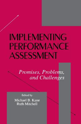 Implementing Performance Assessment: Promises, Problems, and Challenges - Kane, Michael B (Editor), and Mitchell, Ruth (Editor)