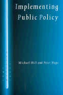 Implementing Public Policy: Governance in Theory and in Practice - Hill, Michael, and Hupe, Peter