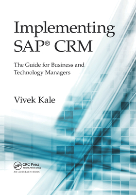 Implementing SAP CRM: The Guide for Business and Technology Managers - Kale, Vivek