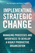 Implementing Strategic Change: Managing Processes and Interfaces to Develop a Highly Productive Organization