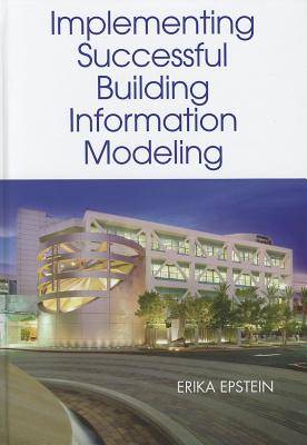 Implementing Successful Building Information Modeling - Epstein, Erika