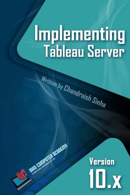 Implementing Tableau Server: A Guide to implementing Tableau Server - Sinha, Chandraish