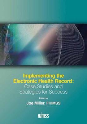 Implementing the Electronic Health Record: Case Studies and Strategies for Success - Miller Fhimss, Joseph