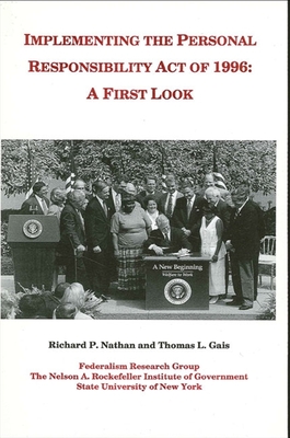 Implementing the Personal Responsibility Act of 1996: A First Look - Nathan, Richard P, Professor, and Gais, Thomas L