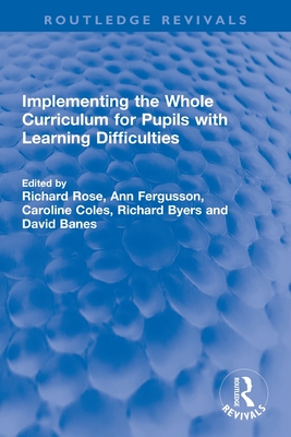 Implementing the Whole Curriculum for Pupils with Learning Difficulties - Rose, Richard (Editor), and Fergusson, Ann (Editor), and Coles, Caroline (Editor)