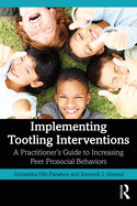 Implementing Tootling Interventions: A Practitioner's Guide to Increasing Peer Prosocial Behaviors
