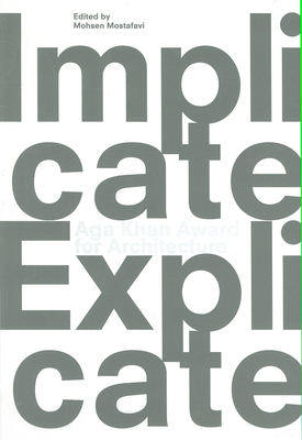 Implicate & Explicate: Aga Kahn Award for Architecture 2010 - Mostafavi, Mohsen (Editor)