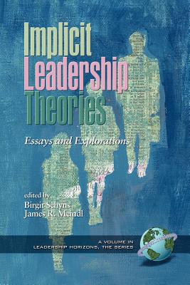 Implicit Leadership Theories: Essays and Explorations (PB) - Schyns, Birgit (Editor), and Meindl, James R (Editor)