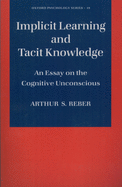 Implicit Learning and Tacit Knowledge: An Essay on the Cognitive Unconscious